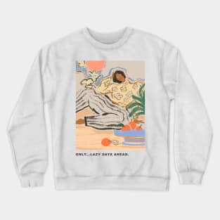 Only... Lazy Days Ahead Crewneck Sweatshirt